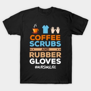 Nurse Coffee Scrubs And Rubber Gloves T-Shirt